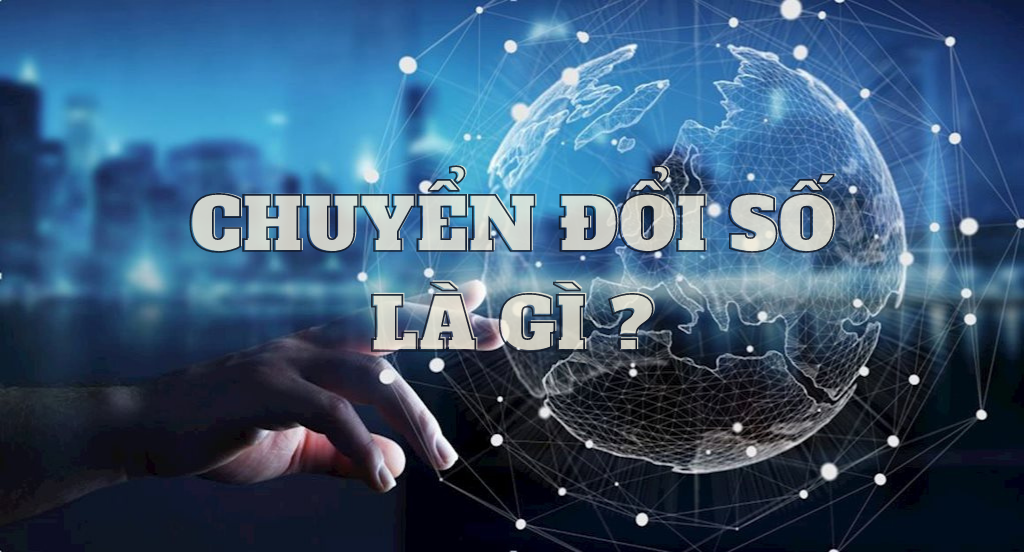 Chuyển Đổi Số Là Gì? Cách thức chuyển đổi số giúp doanh nghiệp phát triển theo cấp số nhân